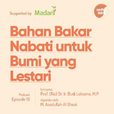 Ep. 010: Bahan Bakar Nabati untuk Bumi yang Lestari