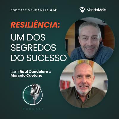 Resiliência: Um dos Segredos do Sucesso - Podcast VendaMais #141