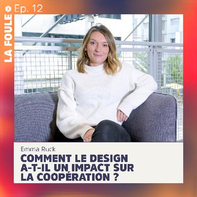 Episode #12 Emma Ruck | Comment le design impacte-il la coopération ?