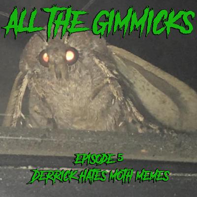 5:  Derrick hates Moth Memes
