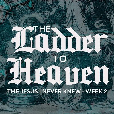 The Jesus I Never Knew | The Ladder to Heaven