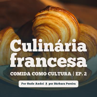 A prestigiada culinária francesa - Comida como Cultura EP.2