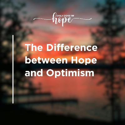 The Difference between Hope and Optimism EP 211
