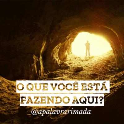 O que você está fazendo AQUI?