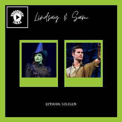 Episode Sixteen - WICKED Broadway with Lindsay & Sam丨​​​Broadway Talks