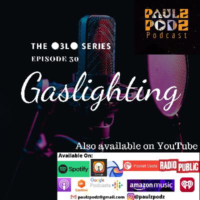 The •3L• Series - Episode 30: Gaslighting