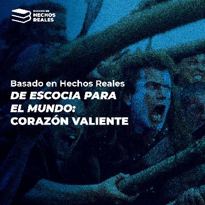 DE ESCOCIA PARA EL MUNDO: CORAZÓN VALIENTE