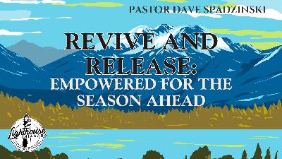 Revive And Release: Empowered For The Season Ahead - Pastor Dave Spadzinski Revive And Release: Empowered For The Season Ahead - Pastor Dave Spadzinski