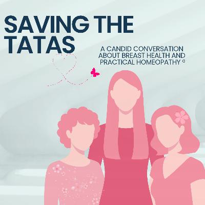 Saving the Tatas- A candid conversation about breast health and Practical Homeopathy® Saving the Tatas- A candid conversation about breast health and Practical Homeopathy®