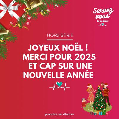 Hors série -  Joyeux Noël ! Merci pour 2025 et cap sur une nouvelle année