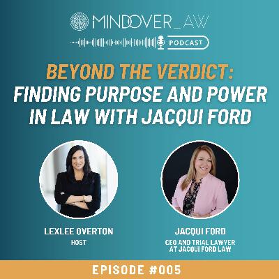 Episode# 005: Beyond the Verdict: Finding Purpose and Power in Law with Jacqui Ford