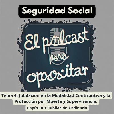 Oposiciones Seguridad Social. Tema 4: Jubilación en la Modalidad Contributiva y la Protección por Muerte y Supervivencia. Capítulo 1: Jubilación Ordinaria