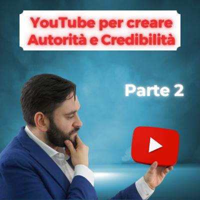 YouTube per creare autorità e Credibilità - Parte 2 YouTube per creare autorità e Credibilità - Parte 2