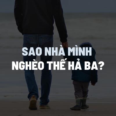 Sao nhà mình nghèo thế hả ba