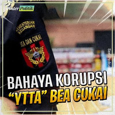 Bahaya Korupsi “YTTA” Bea Cukai