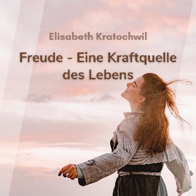 Freude - Eine Kraftquelle des Lebens (Elisabeth Kratochwil)