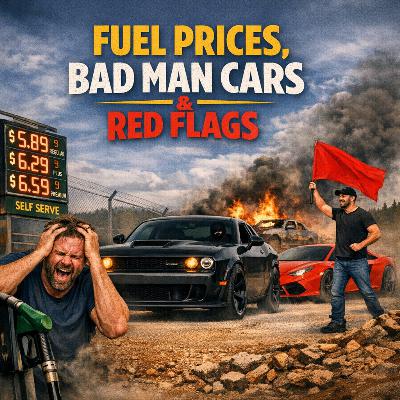 Fuel Prices, Bad Man Cars & Car Red Flags Fuel Prices, Bad Man Cars & Car Red Flags