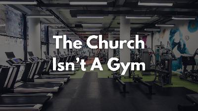 The Church Isn't A Gym
