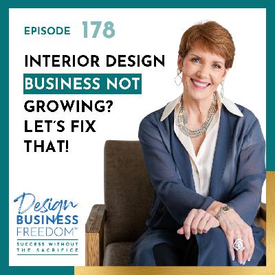 178: Interior Design Business Not Growing? Let's Fix That!