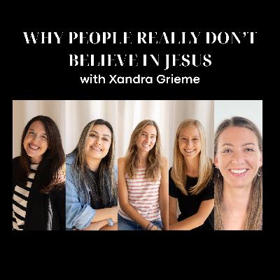 Why People Really Don't Believe in Jesus with Xandra Grieme Why People Really Don't Believe in Jesus with Xandra Grieme