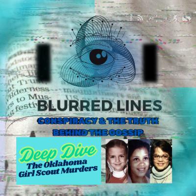 Blurred Lines: Crime, Conspiracy and the truth behind the gossip Deep Dive: The Oklahoma Girl Scout Murders Blurred Lines: Crime, Conspiracy and the truth behind the gossip Deep Dive: The Oklahoma Girl Scout Murders