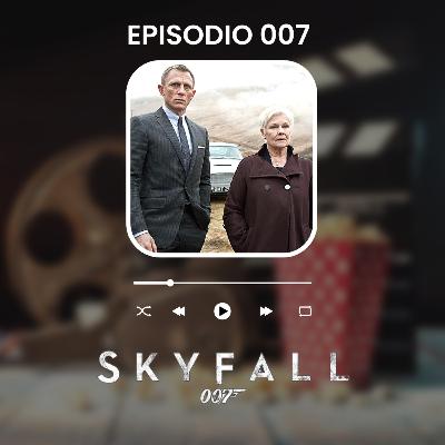 Episodio 007: SKYFALL