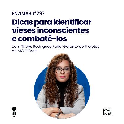 ENZIMAS #297 - Dicas para identificar vieses inconscientes e combatê-los ENZIMAS #297 - Dicas para identificar vieses inconscientes e combatê-los