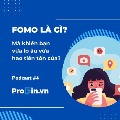 ProFin - Tài chính giản đơn #4: FOMO là gì mà vừa khiến bạn lo âu vừa hao tiền tốn của?