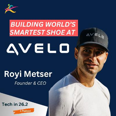 Building World's Smartest Running Shoe - Royi Metser, Founder & CEO of Avelo Building World's Smartest Running Shoe - Royi Metser, Founder & CEO of Avelo