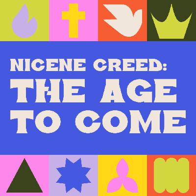 Nicene Creed: The Age to Come Nicene Creed: The Age to Come