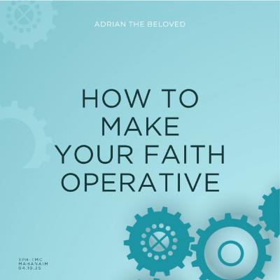 How to Make Your Faith Operative