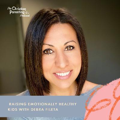 Raising emotionally healthy kids with Debra Fileta