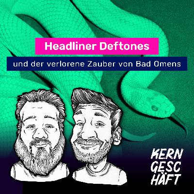 Folge 110: Headliner Deftones und der verlorene Zauber von Bad Omens