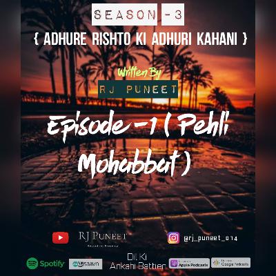EP-1 ( PEHLI MOHABBAT ) -Season 3 { Adhure Rishto Ki Adhuri Kahani }