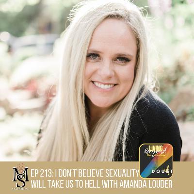 Episode 213: I don't believe sexuality will take us to hell w/ Amanda Louder Episode 213: I don't believe sexuality will take us to hell w/ Amanda Louder