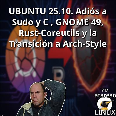 ATA 747 UBUNTU 25.10. Adiós a Sudo y C , GNOME 49, Rust-Coreutils y la Transición a Arch-Style ATA 747 UBUNTU 25.10. Adiós a Sudo y C , GNOME 49, Rust-Coreutils y la Transición a Arch-Style