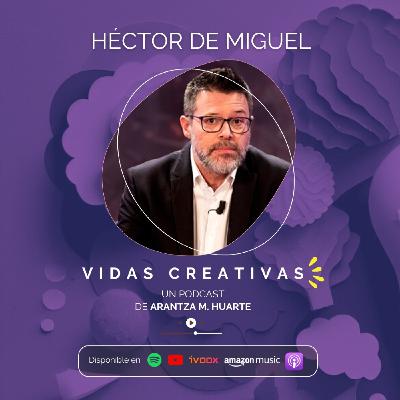 #21. Vidas Creativas. HÉCTOR DE MIGUEL