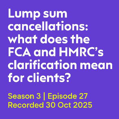 Lump sum cancellations: what does the FCA and HMRC's clarification mean for clients? Lump sum cancellations: what does the FCA and HMRC's clarification mean for clients?