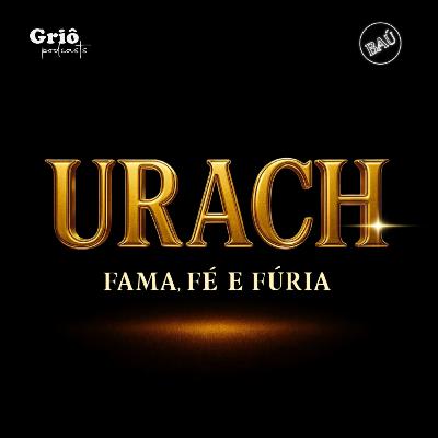 Conheça o podcast Urach: Fama, Fé e Fúria