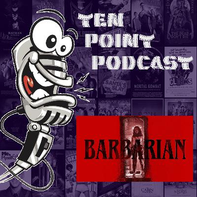 Barbarian - Ten Point Podcast S11 Ep12