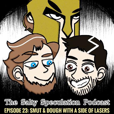 Smut & Dough with a side of lasers! Smut & Dough with a side of lasers!