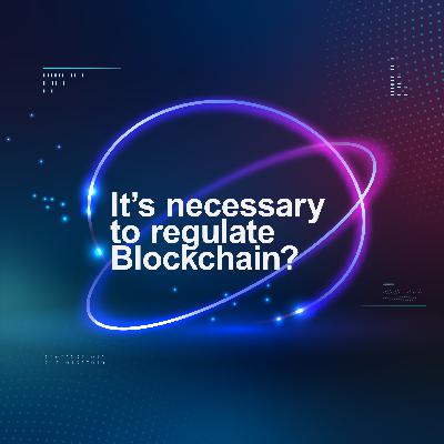 It´s necessary to regulate blockchain