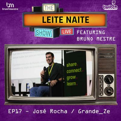 📺🎙 Leite Naite Show 🎙📺 – José Rocha / Grande_Zé