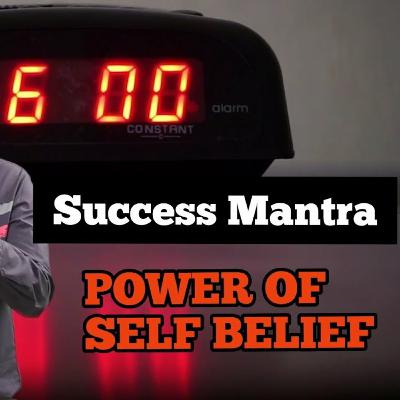 Success Mantra - Episode 2 Power of self belief Success Mantra - Episode 2 Power of self belief