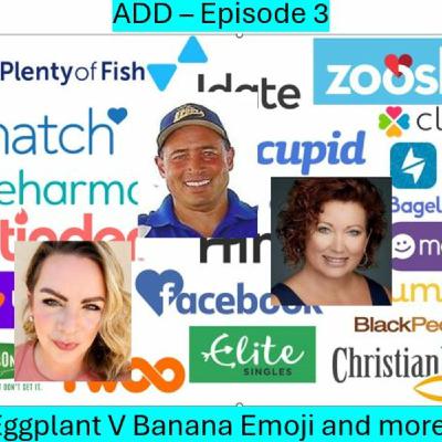 Episode 126: ADD - Episode 3: Eggplant V Banana emoji? Deal breakers, ettiquette, and more