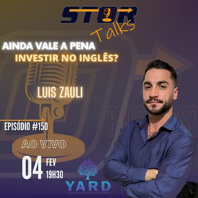 NÃO É SÓ MAIS UMA ESCOLA DE INGLÊS - Luis Zauli (Yard Idiomas) | STOR Talks 150