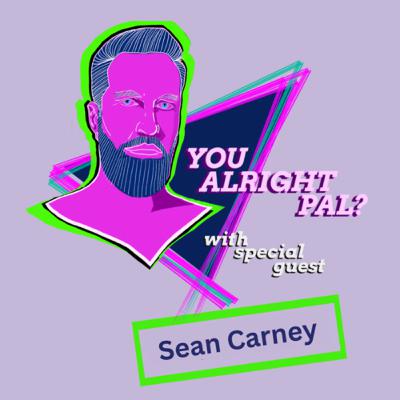 You alright pal? With Sean Carney