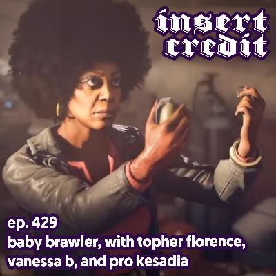 Ep. 429 - Baby Brawler, with Topher Florence, Vanessa B, and Pro Kesadia Ep. 429 - Baby Brawler, with Topher Florence, Vanessa B, and Pro Kesadia