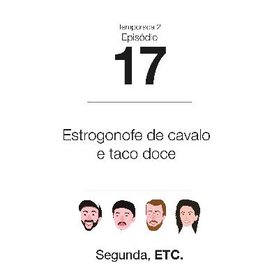 S02E17 - Estrogonofe de cavalo e taco doce