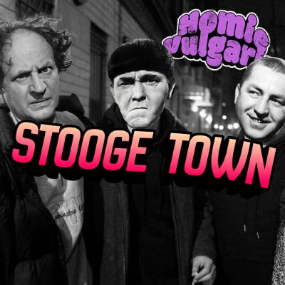 Homie Vulgaris 41: Stooge Town